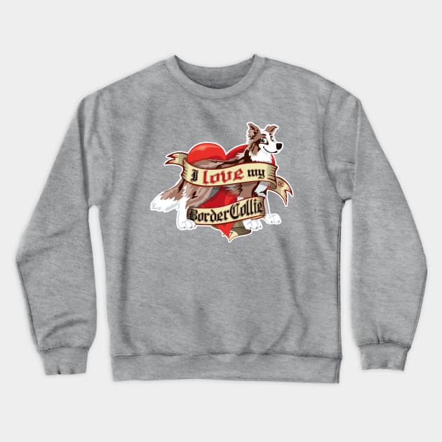 I Love My Border Collie - Brown Merle Crewneck Sweatshirt by DoggyGraphics